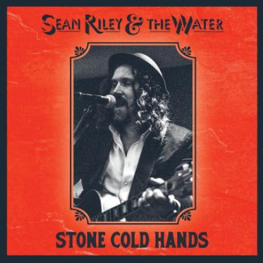 Sean Riley & The Water - Stone Cold Hands (CD) 